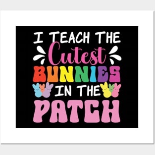 I Teach The Cutest Bunnies In The Patch Posters and Art